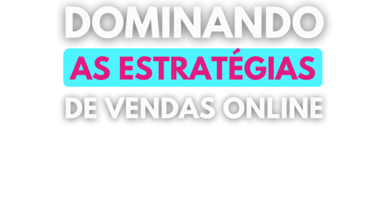 Dominando as estrategias de vendas online 1 768x432 - CURSO ESTRATÉGIA DE SUCESSO - SITE OFICIAL